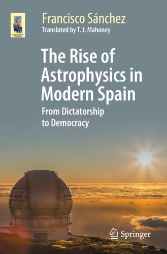 Бумажная книга «The Rise of Astrophysics in Modern Spain: From Dictatorship to Democracy», автор Франциско Санчес - фото №1