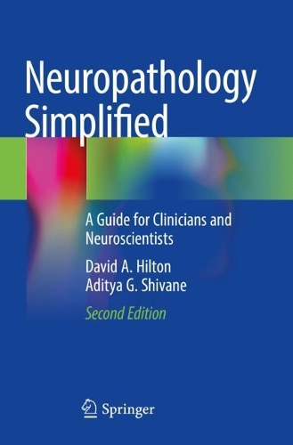Бумажная книга «Neuropathology Simplified: A Guide for Clinicians and Neuroscientists», авторов Адитья Г. Шиване, Дэвид А. Хилтон - фото №1