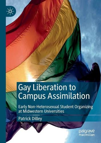 Бумажная книга «Gay Liberation to Campus Assimilation: Early Non-Heterosexual Student Organizing at Midwestern Universities», автор Патрик Дилли - фото №1
