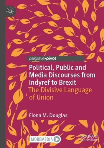 Бумажная книга «Political, Public and Media Discourses from Indyref to Brexit: The Divisive Language of Union», автор Фиона М. Дуглас - фото №1