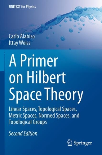 [object Object] «A Primer on Hilbert Space Theory: Linear Spaces, Topological Spaces, Metric Spaces, Normed Spaces, and Topological Groups», авторів Карло Алабізо, Іттай Вайс - фото №1