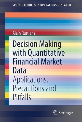 Паперова книга «Decision Making with Quantitative Financial Market Data: Applications, Precautions and Pitfalls», автор Ален Руттенс - фото №1