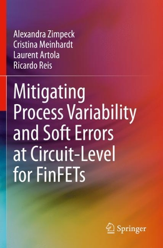 Паперова книга «Mitigating Process Variability and Soft Errors at Circuit-Level for FinFETs», авторів Олександра Зімпек, Крістіна Майнхардт, Лоран Артола, Рікардо Райс - фото №1