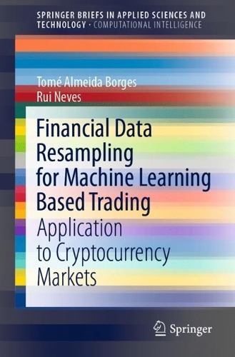 Паперова книга «Financial Data Resampling for Machine Learning Based Trading: Application to Cryptocurrency Markets», авторів Руй Невеш, Томе Алмейда Борхес - фото №1
