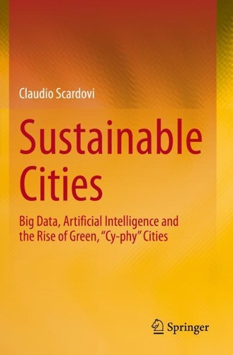 Бумажная книга «Sustainable Cities: Big Data, Artificial Intelligence and the Rise of Green, “Cy-phy” Cities», автор Клаудио Скардови - фото №1