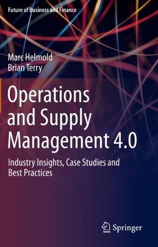 Бумажная книга «Operations and Supply Management 4.0: Industry Insights, Case Studies and Best Practices», авторов Брайан Терри, Марк Гельмольд - фото №1