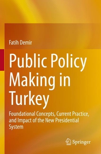 Бумажная книга «Public Policy Making in Turkey: Foundational Concepts, Current Practice, and Impact of the New Presidential System», автор Фатих Демир - фото №1