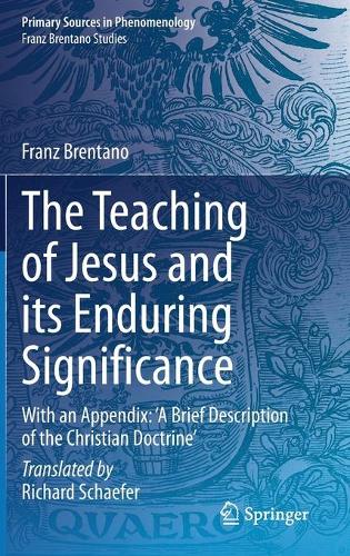 Бумажная книга «The Teaching of Jesus and its Enduring Significance: With an Appendix: 'A Brief Description of the Christian Doctrine'», автор Франц Брентано - фото №1