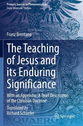 Бумажная книга «The Teaching of Jesus and its Enduring Significance: With an Appendix: 'A Brief Description of the Christian Doctrine'», автор Франц Брентано - фото №1