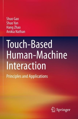Бумажная книга «Touch-Based Human-Machine Interaction: Principles and Applications», авторов Арокия Натан, Ханг Чжао, Шуо Гао, Шуо Янь - фото №1