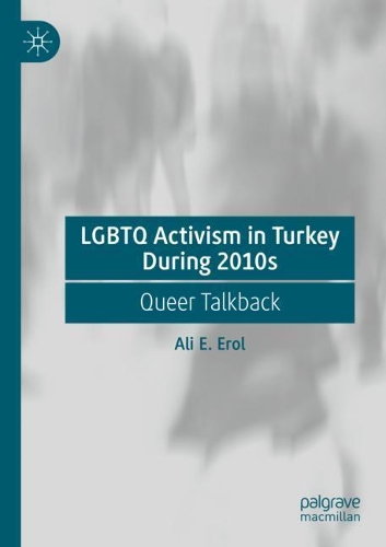 Бумажная книга «LGBTQ Activism in Turkey During 2010s: Queer Talkback», автор Али Э. Эрол - фото №1