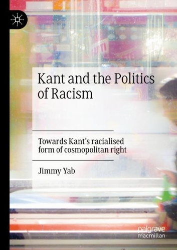 Бумажная книга «Kant and the Politics of Racism: Towards Kant’s racialised form of cosmopolitan right», автор Джимми Яб - фото №1