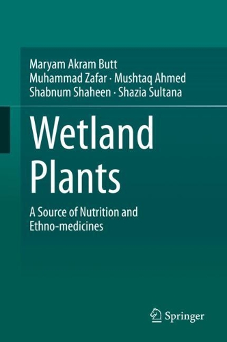 Бумажная книга «Wetland Plants: A Source of Nutrition and Ethno-medicines», авторов Марьям Акрам Батт, Мухаммад Зафар, Муштак Ахмед, Шабнум Шахин, Шазия Султана - фото №1