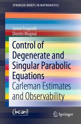 [object Object] «Control of Degenerate and Singular Parabolic Equations: Carleman Estimates and Observability», авторів Дмітрій Мугнай, Дженні Фрагнеллі - фото №1