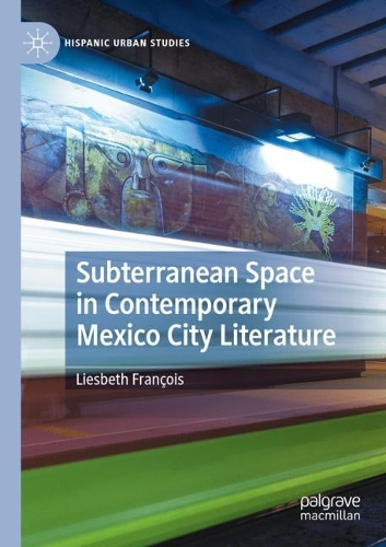 Бумажная книга «Subterranean Space in Contemporary Mexico City Literature», автор Лисбет Франсуа - фото №1