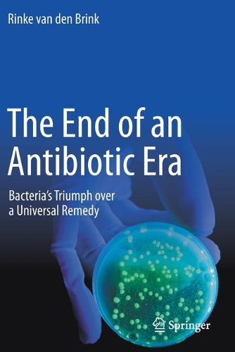 Бумажная книга «The End of an Antibiotic Era: Bacteria's Triumph over a Universal Remedy», автор Ринке ван ден Бринк - фото №1