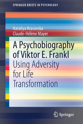 Бумажная книга «A Psychobiography of Viktor E. Frankl: Using Adversity for Life Transformation», авторов Клод-Элен Майер, Наталия Красовская - фото №1