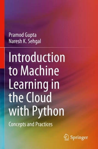 [object Object] «Introduction to Machine Learning in the Cloud with Python: Concepts and Practices», авторів Нареш К. Сехгал, Прамод Гупта - фото №1