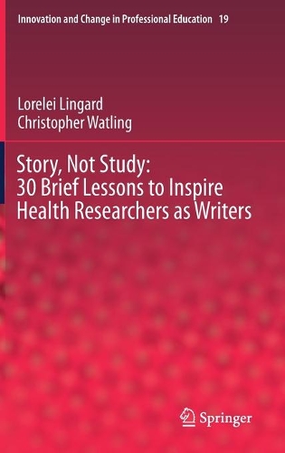 Бумажная книга «Story, Not Study: 30 Brief Lessons to Inspire Health Researchers as Writers», авторов Кристофер Уотлинг, Лорелея Лингард - фото №1