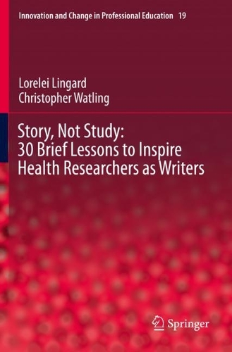 Паперова книга «Story, Not Study: 30 Brief Lessons to Inspire Health Researchers as Writers», авторів Крістофер Уотлінг, Лорелей Лінгард - фото №1