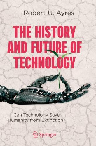 Бумажная книга «The History and Future of Technology: Can Technology Save Humanity from Extinction?», автор Роберт У. Айрес - фото №1