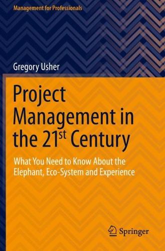 Бумажная книга «Project Management in the 21st Century: What You Need to Know About the Elephant, Eco-system and Experience», автор Грегори Ашер - фото №1