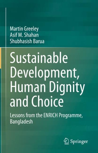 Бумажная книга «Sustainable Development, Human Dignity and Choice: Lessons from the ENRICH Programme, Bangladesh», авторов Асиф М. Шахан, Мартин Грили, Шубхасиш Баруа - фото №1