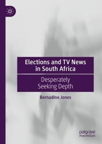 Бумажная книга «Elections and TV News in South Africa: Desperately Seeking Depth», автор Бернадин Джонс - фото №1