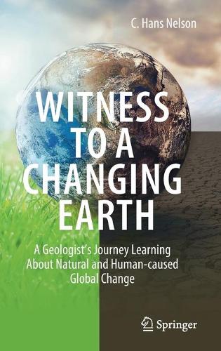 Бумажная книга «Witness To A Changing Earth: A Geologist’s Journey Learning About Natural and Human-caused Global Change», автор К. Ганс Нельсон - фото №1