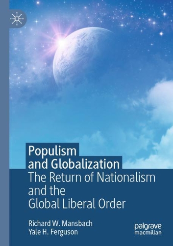 Бумажная книга «Populism and Globalization: The Return of Nationalism and the Global Liberal Order», авторов Ричард В. Мансбах, Йель Х. Фергюсон - фото №1
