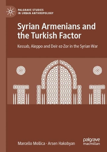 Паперова книга «Syrian Armenians and the Turkish Factor: Kessab, Aleppo and Deir ez-Zor in the Syrian War», авторів Арсен Акопян, Марчелло Молліка - фото №1