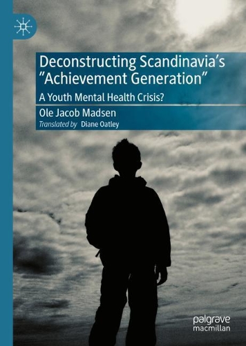 Паперова книга «Deconstructing Scandinavia's "Achievement Generation": A Youth Mental Health Crisis?», автор Оле Якоб Мадсен - фото №1