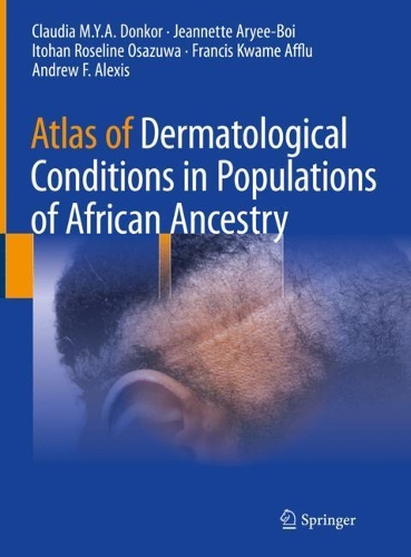 Бумажная книга «Atlas of Dermatological Conditions in Populations of African Ancestry», авторов Эндрю Ф. Алексис, Клаудия М.Ю.А. Донкор, Фрэнсис Кваме Аффлу, Итохан Розелин Осазува, Жаннет Арье-Бой - фото №1