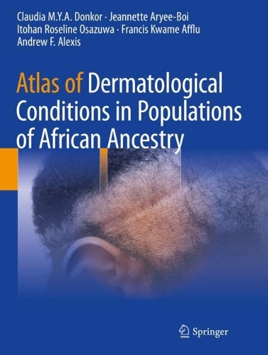 Бумажная книга «Atlas of Dermatological Conditions in Populations of African Ancestry», авторов Эндрю Ф. Алексис, Клаудия М.Ю.А. Донкор, Фрэнсис Кваме Аффлу, Итохан Розелин Осазува, Жаннет Арье-Бой - фото №1
