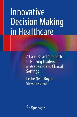 Паперова книга «Innovative Decision Making in Healthcare: A Case-Based Approach to Nursing Leadership in Academic and Clinical Settings», авторів Леслі Ніл-Бойлан, Стівен Роткофф - фото №1