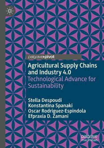 Бумажная книга «Agricultural Supply Chains and Industry 4.0: Technological Advance for Sustainability», авторов Эфпраксия Д. Замани, Константина Спанаки, Оскар Родригес-Эспиндола, Стелла Деспуди - фото №1