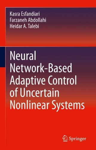 Бумажная книга «Neural Network-Based Adaptive Control of Uncertain Nonlinear Systems», авторов Фарзане Абдоллахи, Хейдар А. Талеби, Касра Эсфандиари - фото №1