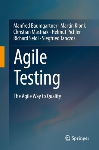 [object Object] «Agile Testing: The Agile Way to Quality», авторів Крістіан Мастнак, Гельмут Піхлер, Манфред Баумгартнер, Мартін Клонк, Річард Сейдл, Зігфрід Танчос - фото №1