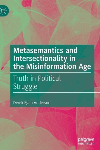 Паперова книга «Metasemantics and Intersectionality in the Misinformation Age: Truth in Political Struggle», автор Дерек Іган Андерсон - фото №1