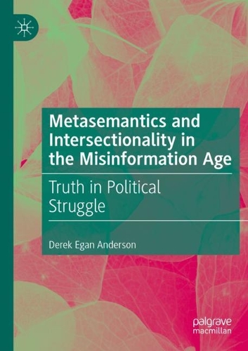 Паперова книга «Metasemantics and Intersectionality in the Misinformation Age: Truth in Political Struggle», автор Дерек Іган Андерсон - фото №1