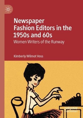 Паперова книга «Newspaper Fashion Editors in the 1950s and 60s: Women Writers of the Runway», автор Кімберлі Вілмот Фосс - фото №1