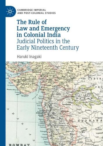 Paper book «The Rule of Law and Emergency in Colonial India: Judicial Politics in the Early Nineteenth Century», author Haruki Inagaki - фото №1