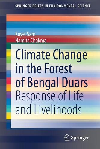 Бумажная книга «Climate Change in the Forest of Bengal Duars: Response of Life and Livelihoods», авторов Койел Сэм, Намита Чакма - фото №1
