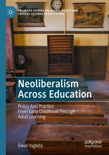 Бумажная книга «Neoliberalism Across Education: Policy And Practice From Early Childhood Through Adult Learning», автор Юэн Инглби - фото №1