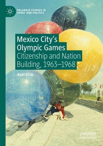 Бумажная книга «Mexico City's Olympic Games: Citizenship and Nation Building, 1963-1968», автор Аксель Элиас - фото №1