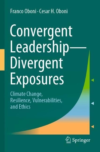 Бумажная книга «Convergent Leadership-Divergent Exposures: Climate Change, Resilience, Vulnerabilities, and Ethics», авторов Сезар Х. Обони, Франко Обони - фото №1
