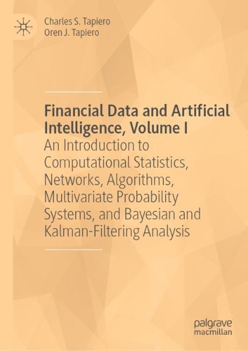 Паперова книга «Financial Data and Artificial Intelligence, Volume I: An Introduction to Computational Statistics, Networks, Algorithms, Multivariate Probability Systems, and Bayesian and Kalman-Filtering Analysis», авторів Чарльз С. Тапіеро, Орен Х. Тапіеро - фото №1
