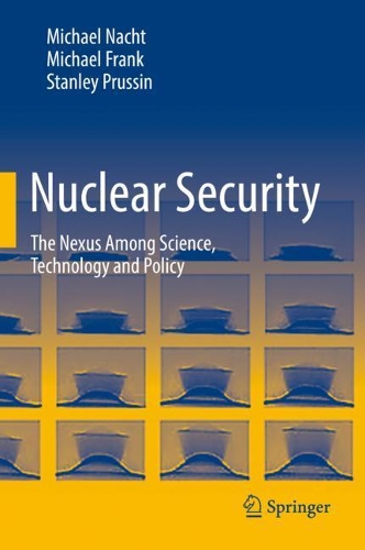 Паперова книга «Nuclear Security: The Nexus Among Science, Technology and Policy», авторів Майкл Франк, Міхаель Нахт, Стенлі Пруссін - фото №1