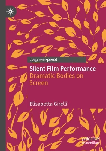 Бумажная книга «Silent Film Performance: Dramatic Bodies on Screen», автор Элизабетта Гирелли - фото №1