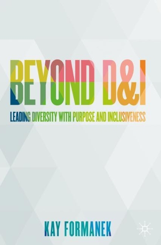 Бумажная книга «Beyond D&I: Leading Diversity with Purpose and Inclusiveness», автор Кей Форманек - фото №1